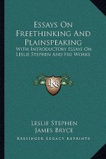 Essays on Freethinking and Plainspeaking: With Introductory Essays on Leslie Stephen and His Works