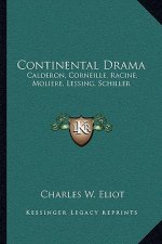 Continental Drama: Calderon, Corneille, Racine, Moliere, Lessing, Schiller