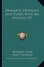 Dramatic Opinions and Essays with an Apology V2