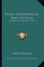 Essays Biographical and Critical: Chiefly on English Poets