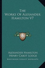The Works of Alexander Hamilton V7