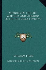 Memoirs of the Life, Writings and Opinions of the Rev. Samuel Parr V2