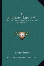 The Military Bijou V1: Or the Contents of a Soldier's Knapsack