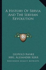 A History Of Servia And The Servian Revolution