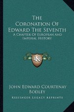 The Coronation Of Edward The Seventh: A Chapter Of European And Imperial History