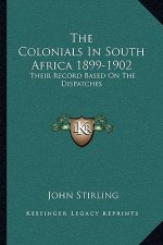The Colonials in South Africa 1899-1902: Their Record Based on the Dispatches