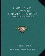 Organic and Functional Nervous Diseases V2: A Textbook of Neurology