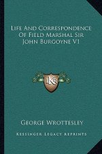 Life and Correspondence of Field Marshal Sir John Burgoyne V1