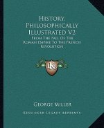 History, Philosophically Illustrated V2: From The Fall Of The Roman Empire To The French Revolution