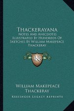Thackerayana: Notes and Anecdotes Illustrated by Hundreds of Sketches by William Makepeace Thackeray