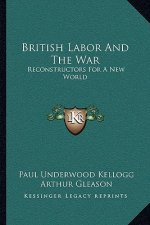 British Labor and the War: Reconstructors for a New World