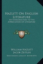 Hazlitt on English Literature: An Introduction to the Appreciation of Literature