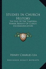 Studies In Church History: The Rise Of The Temporal Power; Benefit Of Clergy; Excommunication