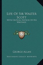 Life of Sir Walter Scott: With Critical Notices of His Writings