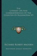 The Literary Life and Correspondence of the Countess of Blessington V3