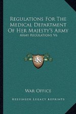 Regulations for the Medical Department of Her Majesty's Army: Army Regulations V6