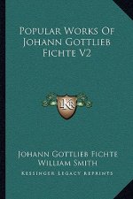 Popular Works of Johann Gottlieb Fichte V2