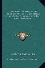 Hermeneutical Manual Or, Introduction to the Exegetical Study of the Scriptures of the New Testament