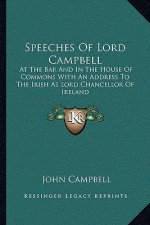 Speeches Of Lord Campbell: At The Bar And In The House Of Commons With An Address To The Irish As Lord Chancellor Of Ireland