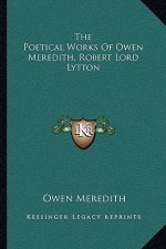 The Poetical Works of Owen Meredith, Robert Lord Lytton