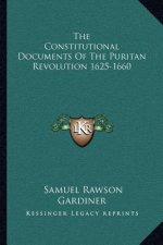 The Constitutional Documents of the Puritan Revolution 1625-1660