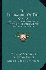 The Literature Of The Kymry: Being A Critical Essay On The History Of The Language And Literature Of Wales