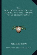 The Doctor's Dilemma, Getting Married and the Shewing Up of Blanco Posnet