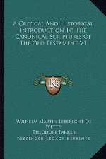 A Critical and Historical Introduction to the Canonical Scriptures of the Old Testament V1