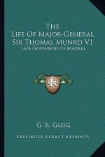 The Life of Major-General Sir Thomas Munro V1: Late Governor of Madras
