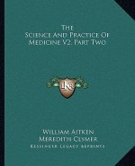 The Science and Practice of Medicine V2, Part Two