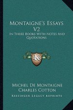 Montaigne's Essays V2: In Three Books with Notes and Quotations