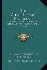 The Chess-Player's Handbook: A Popular and Scientific Introduction to the Game of Chess