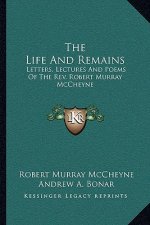 The Life and Remains: Letters, Lectures and Poems of the REV. Robert Murray McCheyne