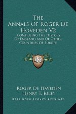 The Annals Of Roger De Hoveden V2: Comprising The History Of England And Of Other Countries Of Europe