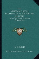The Venerable Bedes Ecclesiastical History Of England: Also The Anglo-Saxon Chronicle