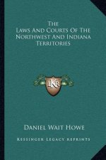 The Laws and Courts of the Northwest and Indiana Territories