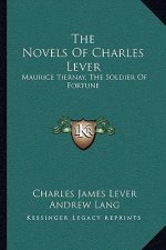 The Novels of Charles Lever: Maurice Tiernay, the Soldier of Fortune