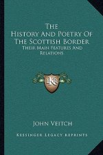 The History And Poetry Of The Scottish Border: Their Main Features And Relations