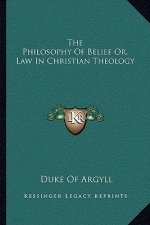 The Philosophy of Belief Or, Law in Christian Theology