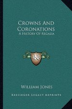 Crowns And Coronations: A History Of Regalia