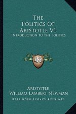 The Politics of Aristotle V1: Introduction to the Politics