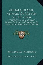 Annala Uladh, Annals of Ulster V1, 431-1056: Otherwise, Annala Senait, Annals of Senat; A Chronicle of Irish Affairs from Ad 431 to 1540