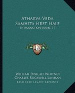 Atharva-Veda Samhita First Half: Introduction, Books 1-7