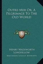 Outre-Mer Or, a Pilgrimage to the Old World