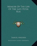 Memoir of the Life of the Late Peter Roe