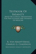 Textbook of Insanity: Based on Clinical Observations for Practitioners and Students of Medicine