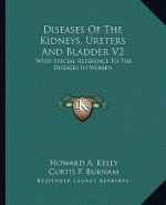 Diseases of the Kidneys, Ureters and Bladder V2: With Special Reference to the Diseases in Women