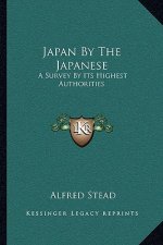 Japan by the Japanese: A Survey by Its Highest Authorities