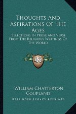 Thoughts and Aspirations of the Ages: Selections in Prose and Verse from the Religious Writings of the World