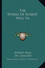 The Works of Robert Hall V6